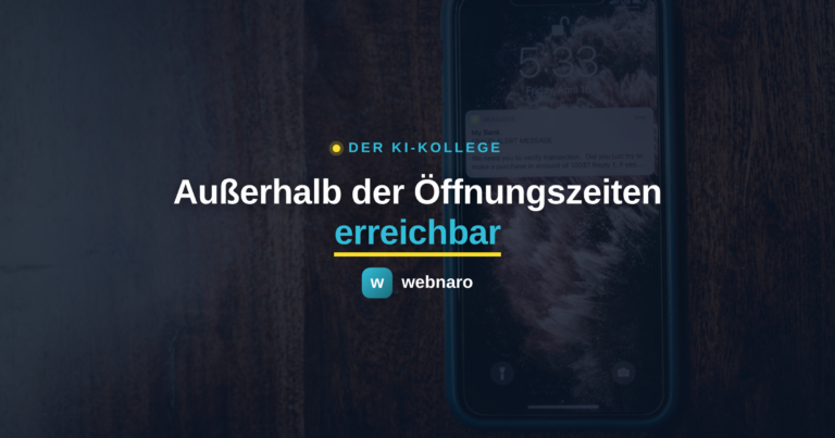 Außerhalb der Öffnungszeiten erreichbar mit einem KI-Kollegen von webnaro