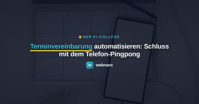 Terminvereinbarung automatisieren: Schluss mit dem Telefon-Pingpong - webnaro KI-Kollege