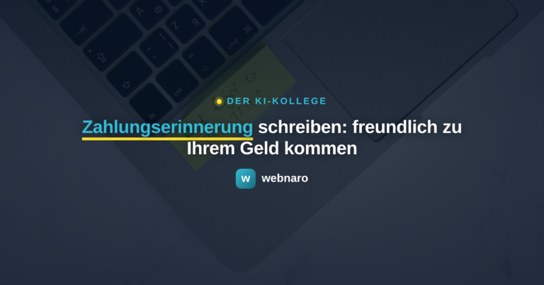 Zahlungserinnerung schreiben: freundlich zu Ihrem Geld kommen - webnaro KI-Kollege