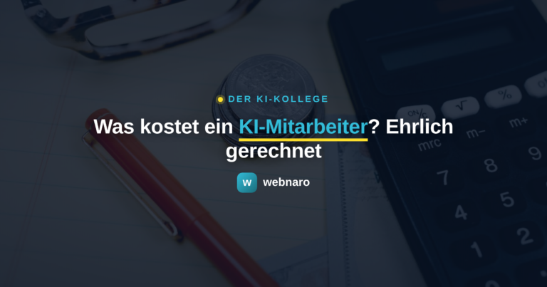 Was kostet ein KI-Mitarbeiter? Ehrlich gerechnet - webnaro KI-Kollege