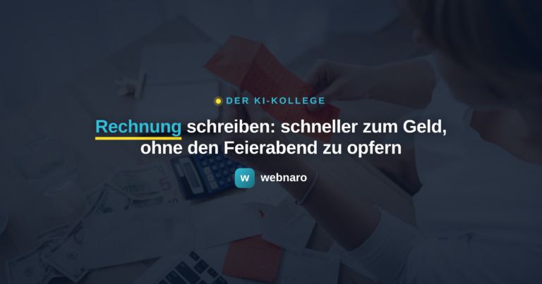 Rechnung schreiben: schneller zum Geld, ohne den Feierabend zu opfern - webnaro KI-Kollege