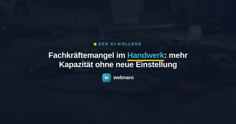 Fachkräftemangel im Handwerk: mehr Kapazität ohne neue Einstellung - webnaro KI-Kollege