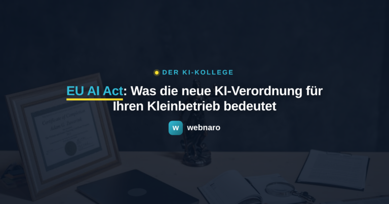 EU AI Act: Was die neue KI-Verordnung für Ihren Kleinbetrieb bedeutet - webnaro KI-Kollege