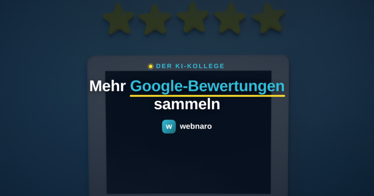 Google-Bewertungen sammeln mit einem KI-Kollegen von webnaro